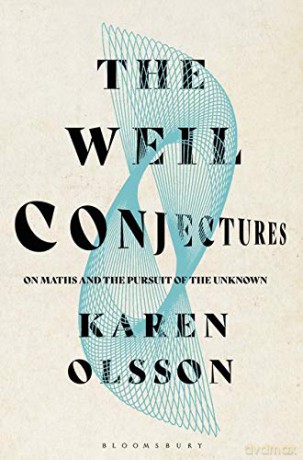 The Weil Conjectures: On Maths and the Pursuit of the Unknown - Karen Olsson [KSIĄŻKA]