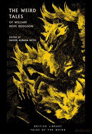 The Weird Tales of William Hope Hodgson (British Library Tales of the Weird): 8 - Xavier Aldana Reyes [KSIĄŻKA]