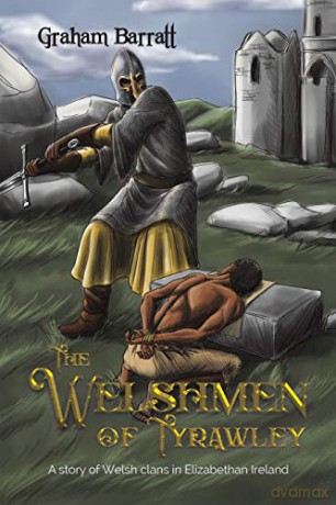 The Welshmen of Tyrawley:A story of Welsh clans in Elizabethan Ireland - Graham Barratt [KSIĄŻKA]