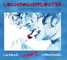 Leszek Hefi Wiśniowski: Lechoechoplexita - Koncert na flety, saksofony i dźwięki uwięzione [CD]