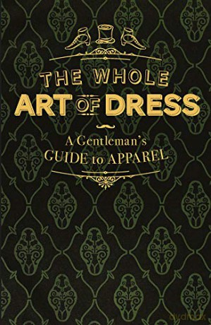 The Whole Art of Dress: A Gentleman's Guide to Apparel - A. Cavalry Officer [KSIĄŻKA]