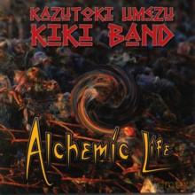 Kazutoki Umezu Kiki Band: Alchemic Life [CD]