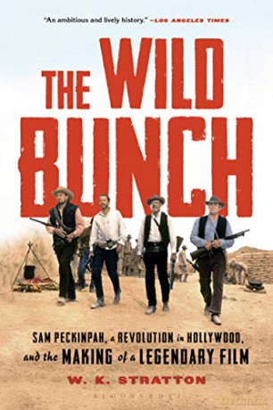 The Wild Bunch: Sam Peckinpah, a Revolution in Hollywood, and the Making of a Legendary Film - W. K. Stratton [KSIĄŻKA]