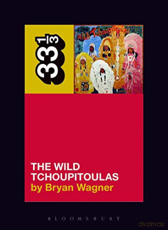 The Wild Tchoupitoulas' The Wild Tchoupitoulas: 142 (33 1/3) - Bryan Wagner [KSIĄŻKA]