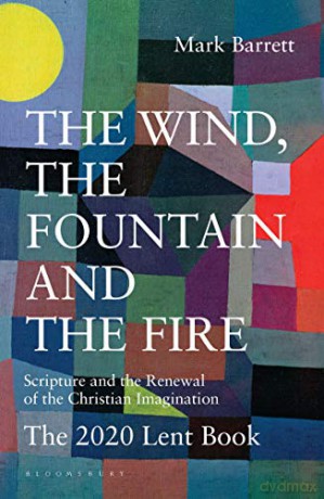 The Wind, the Fountain and the Fire: Scripture and the Renewal of the Christian Imagination: The 2020 Lent Book - Dom Mark Barrett [KSIĄŻKA]