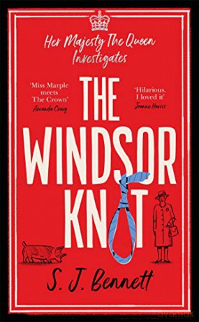 The Windsor Knot: The Queen investigates a murder in this delightfully clever mystery for fans of The Thursday Murder Club - SJ Bennett [KSIĄŻKA]