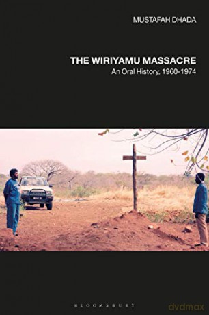 The Wiriyamu Massacre: An Oral History, 1960-1974 - Professor Mustafah Dhada [KSIĄŻKA]