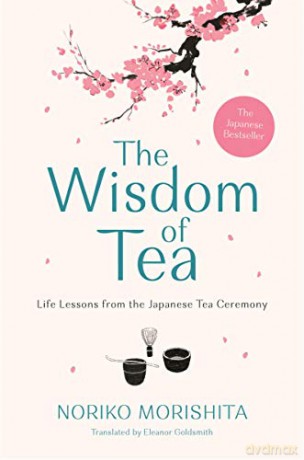 The Wisdom of Tea: Life Lessons from the Japanese Tea Ceremony - Noriko Morishita [KSIĄŻKA]