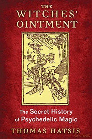 The Witches' Ointment: The Secret History of Psychedelic Magic - Thomas Hatsis [KSIĄŻKA]