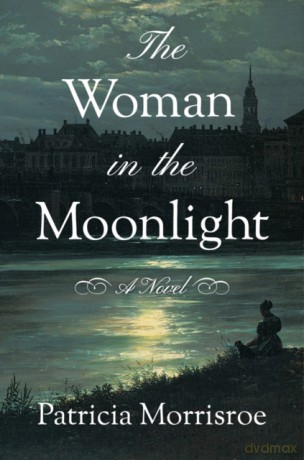 The Woman in the Moonlight: A Novel - Patricia Morrisroe [KSIĄŻKA]
