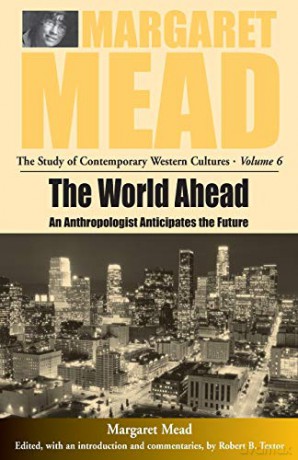 The World Ahead: An Anthropologist Anticipates the Future: 6 (Margaret Mead: The Study of Contemporary Western Culture, 6) - M Mead [KSIĄŻKA]
