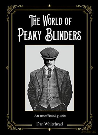 The World of Peaky Blinders: An unofficial guide - Dan Whitehead [KSIĄŻKA]