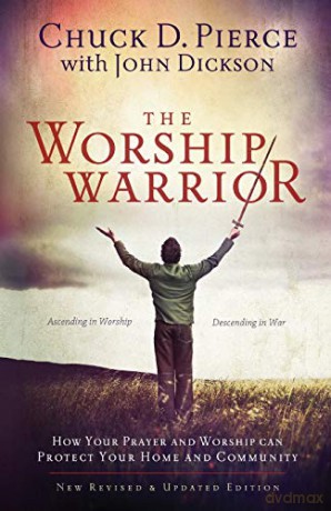 The Worship Warrior: Ascending In Worship, Descending in War - Chuck D. Pierce [KSIĄŻKA]