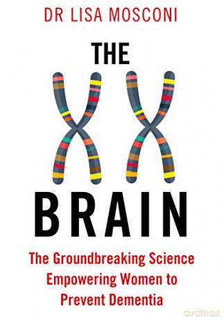 The XX Brain: The Groundbreaking Science Empowering Women to Prevent Dementia - Dr. Lisa Mosconi [KSIĄŻKA]