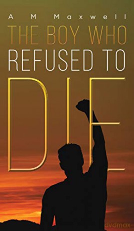 The Boy Who Refused to Die - A M Maxwell [KSIĄŻKA]