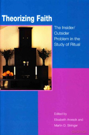 Theorizing Faith: The Insider/Outsider Problem in the Study of Ritual - Elisabeth Arweck [KSIĄŻKA]