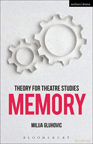 Theory for Theatre Studies: Memory - Milija Gluhovic [KSIĄŻKA]