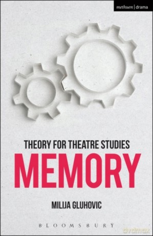 Theory for Theatre Studies: Memory - Milija Gluhovic [KSIĄŻKA]