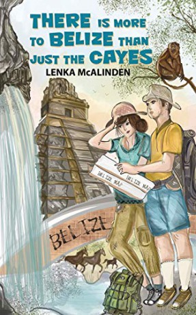 There Is More to Belize Than Just the Cayes - Lenka McAlinden [KSIĄŻKA]