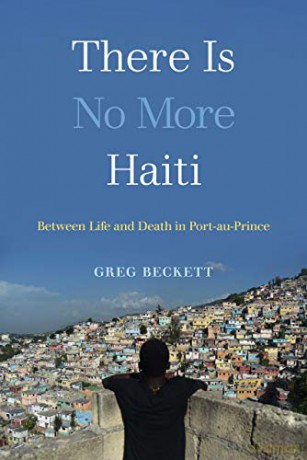 There Is No More Haiti: Between Life and Death in Port-Au-Prince - Greg Beckett [KSIĄŻKA]