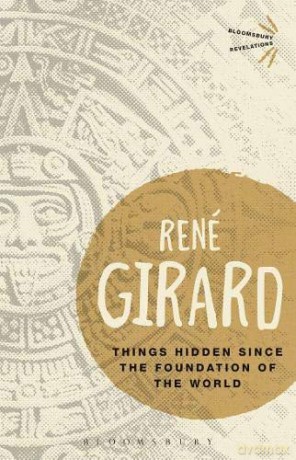 Things Hidden Since the Foundation of the World (Bloomsbury Revelations) - René Girard [KSIĄŻKA]