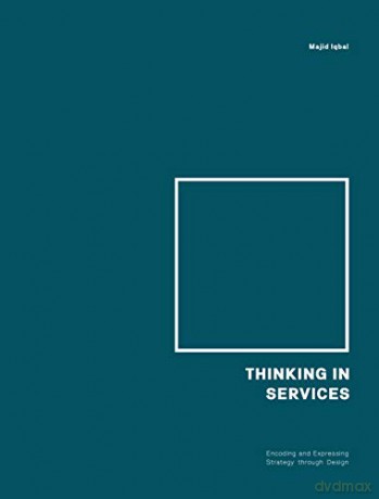 Thinking in Services: Encoding and Expressing Strategy through Design - Majid Iqbal [KSIĄŻKA]