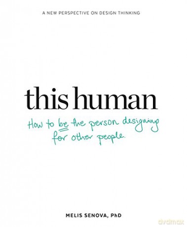 This Human: How to Be the Person Designing for Other People - Melis Senova [KSIĄŻKA]