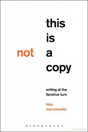 This Is Not a Copy: Writing at the Iterative Turn - Kaja Marczewska [KSIĄŻKA]