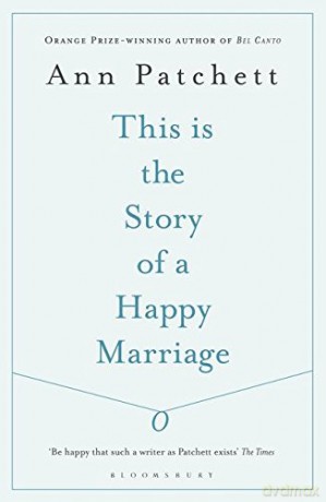 This Is the Story of a Happy Marriage - Ann Patchett [KSIĄŻKA]
