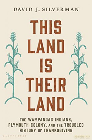This Land Is Their Land: The Wampanoag Indians, Plymouth Colony, and the Troubled History of Thanksgiving - David J. Silverman [KSIĄŻKA]
