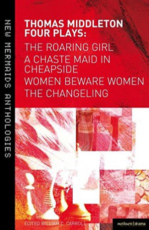 Thomas Middleton: Four Plays: Women Beware Women, The Changeling, The Roaring Girl and A Chaste Maid in Cheapside (New Mermaids) - Thomas Middleton [KSIĄŻKA]