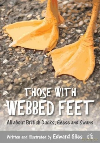 Those with Webbed Feet: All about British Ducks, Geese and Swans - Edward Giles [KSIĄŻKA]