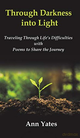 Through Darkness into Light:Traveling Through Life s Difficulties with Poems to Share the Journey - Ann Yates [KSIĄŻKA]