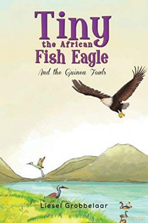 Tiny the African Fish Eagle: And the Guinea Fowls - Liesel Grobbelaar [KSIĄŻKA]