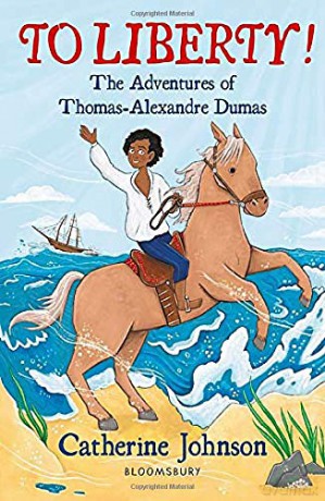 To Liberty! The Adventures of Thomas-Alexandre Dumas: A Bloomsbury Reader (Bloomsbury Readers) - Catherine Johnson [KSIĄŻKA]