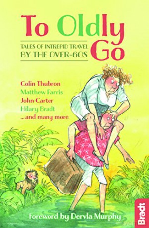 To Oldly Go: Tales of Intrepid Travel by the Over-60s (Bradt Travel Guides (Travel Literature)) - Hilary Bradt [KSIĄŻKA]