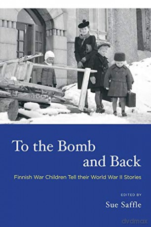 To the Bomb and Back: Finnish War Children Tell Their World War II Stories (Ahs) - Sue Saffle [KSIĄŻKA]