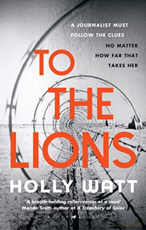 To The Lions: Winner of the 2019 CWA Ian Fleming Steel Dagger Award - Holly Watt [KSIĄŻKA]