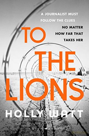 To The Lions: Winner of the 2019 CWA Ian Fleming Steel Dagger Award - Holly Watt [KSIĄŻKA]