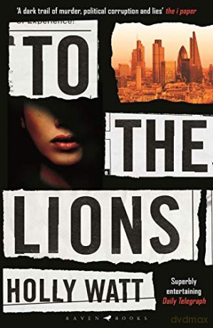 To The Lions: Winner of the 2019 CWA Ian Fleming Steel Dagger Award - Holly Watt [KSIĄŻKA]