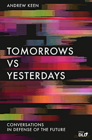 Tomorrows Versus Yesterdays: Conversations in Defense of the Future - Andrew Keen [KSIĄŻKA]