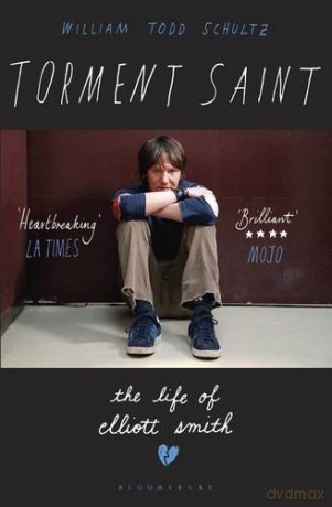 Torment Saint: The Life of Elliott Smith - William Todd Schultz [KSIĄŻKA]
