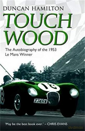 Touch Wood - The Autobiography Of The 1953 Le Mans Winner - Dunca Hamilton [KSIĄŻKA]