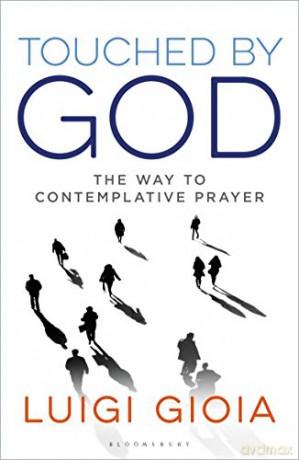 Touched by God: The way to contemplative prayer - Br Luigi Gioia [KSIĄŻKA]