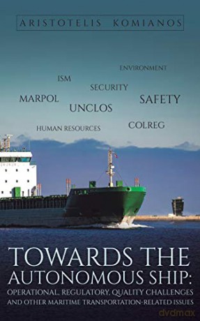 Towards the Autonomous Ship: Operational, Regulatory, Quality Challenges: and other Maritime Transportation-Related Issues - Aristotelis Komianos [KSIĄŻKA]