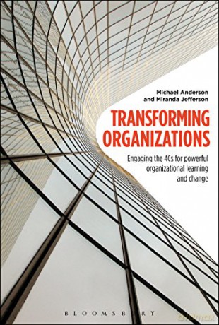Transforming Organizations: Engaging the 4Cs for Powerful Organizational Learning and Change - Michael Anderson [KSIĄŻKA]