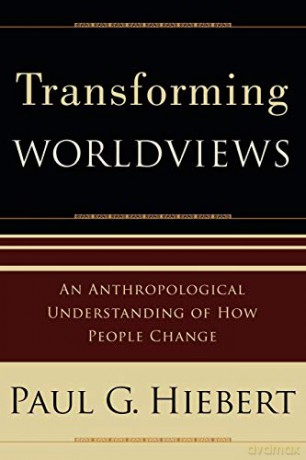 Transforming Worldviews: An Anthropological Understanding Of How People Change - Paul G. Hiebert [KSIĄŻKA]