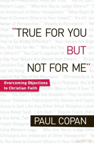 True for You, But Not for Me: Overcoming Objections To Christian Faith: Countering the Slogans That Leave Christians Speechless - Paul Copan [KSIĄŻKA]