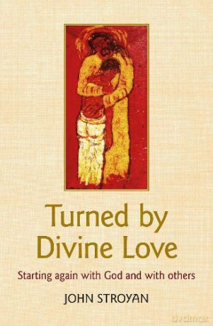 Turned by Divine Love: Starting again with God and with others - John Stroyan [KSIĄŻKA]