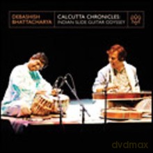 Debashish Bhattacharya: Calcutta Chronicles: Indian Slide-guitar Odyssey [CD]